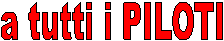 A tutti i PILOTI