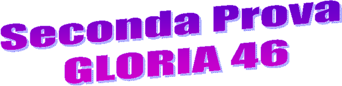 Seconda Prova 
GLORIA 46