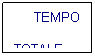 Casella di testo: TEMPO
TOTALE