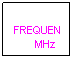 Casella di testo: FREQUENZA
&nbsp;&nbsp;&nbsp;&nbsp;&nbsp;&nbsp; MHz
