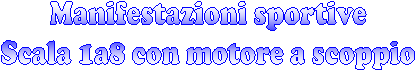 Manifestazioni sportive
Scala 1a8 con motore a scoppio