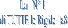 La   N 1 
di TUTTE le Rigide 1a8