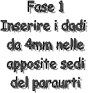 Fase 1
Inserire i dadi 
da 4mm nelle
apposite sedi
del paraurti