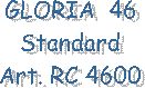 GLORIA  46
Standard
Art. RC 4600
