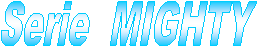 Serie  MIGHTY