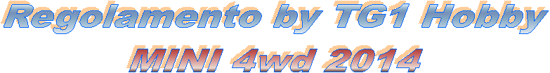 Regolamento by TG1 Hobby
MINI 4wd 2014