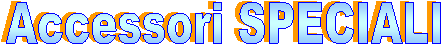 Accessori
